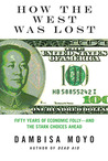 How the West Was Lost: Fifty Years of Economic Folly--and the Stark Choices Ahead