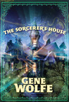 The Sorcerer's House by Gene Wolfe The Sorcerer's House by Gene Wolfe