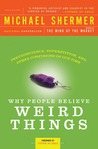 Why People Believe Weird Things by Michael Shermer Why People Believe Weird Things by Michael Shermer