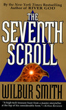 The Seventh Scroll by Wilbur A. Smith The Seventh Scroll by Wilbur A. Smith