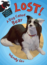 LOST! A Dog Called Bear by Wendy Orr