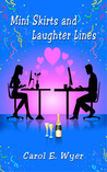 Mini Skirts and Laughter Lines by Carol E. Wyer Mini Skirts and Laughter Lines by Carol E. Wyer