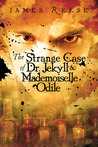 The Strange Case of Doctor Jekyll & Mademoiselle Odile by James Reese