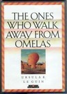 The Ones Who Walk Away from Omelas by Ursula K. Le Guin The Ones Who Walk Away from Omelas by Ursula K. Le Guin