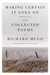 Making Certain It Goes On by Richard Hugo Making Certain It Goes On by Richard Hugo