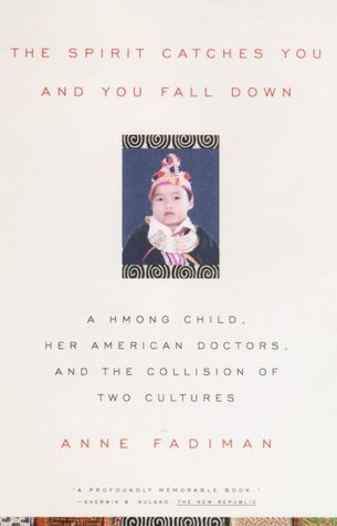 The Spirit Catches You and You Fall Down: A Hmong Child, Her American Doctors, and the Collision of Two Cultures