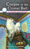 Corpse in the Crystal Ball by Kari Lee Townsend Corpse in the Crystal Ball by Kari Lee Townsend