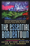 The Essential Bordertown by Terri Windling The Essential Bordertown by Terri Windling