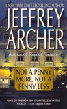 Not a Penny More, Not a Penny Less by Jeffrey Archer Not a Penny More, Not a Penny Less by Jeffrey Archer