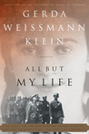 All But My Life by Gerda Weissmann Klein All But My Life by Gerda Weissmann Klein
