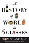 A History of the World in 6 Glasses by Tom Standage A History of the World in 6 Glasses by Tom Standage