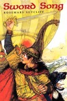 Sword Song by Rosemary Sutcliff Sword Song by Rosemary Sutcliff