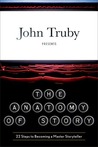 The Anatomy of Story by John Truby