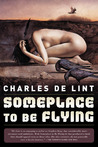 Someplace to Be Flying (Newford, #8)