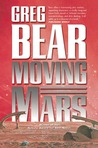 Moving Mars by Greg Bear Moving Mars by Greg Bear