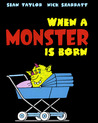When a Monster Is Born by Sean Taylor When a Monster Is Born by Sean Taylor