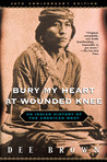 Bury My Heart at Wounded Knee by Dee Brown Bury My Heart at Wounded Knee by Dee Brown