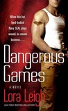 Dangerous Games by Lora Leigh Dangerous Games by Lora Leigh
