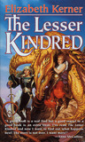The Lesser Kindred by Elizabeth Kerner The Lesser Kindred by Elizabeth Kerner