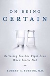 On Being Certain by Robert A. Burton On Being Certain by Robert A. Burton