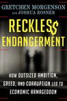 Reckless Endangerment by Gretchen Morgenson Reckless Endangerment by Gretchen Morgenson