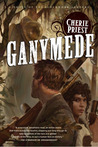 Ganymede (The Clockwork Century, #4) Ganymede (The Clockwork Century, #4)