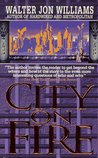 City on Fire by Walter Jon Williams