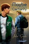 Maybe With a Chance of Certainty by John Goode Maybe With a Chance of Certainty by John Goode