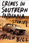 Crimes in Southern Indiana by Frank Bill Crimes in Southern Indiana by Frank Bill