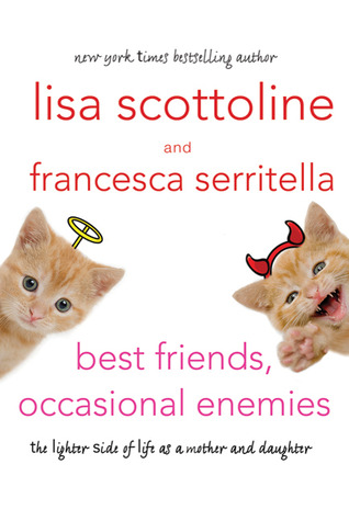 Best Friends, Occasional Enemies: The Lighter Side of Life as a Mother and Daughter