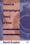 Toward An Anthropological Theory of Value: The False Coin of Our Own Dreams Toward An Anthropological Theory of Value: The False Coin of Our Own Dreams