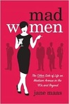 Mad Women: The Other Side of Life on Madison Avenue in the '60s and Beyond
