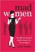Mad Women: The Other Side of Life on Madison Avenue in the '60s and Beyond