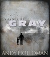 Shades of Gray by Andy Holloman Shades of Gray by Andy Holloman
