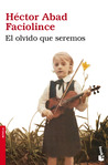 El olvido que seremos by Héctor Abad Faciolince
