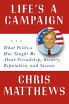 Life's a Campaign: What Politics Has Taught Me About Friendship, Rivalry, Reputation, and Success