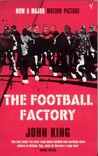 The Football Factory by John King The Football Factory by John King
