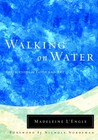 Walking on Water by Madeleine L'Engle Walking on Water by Madeleine L'Engle