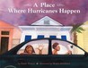 A Place Where Hurricanes Happen A Place Where Hurricanes Happen