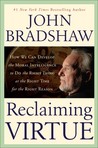 Reclaiming Virtue: How We Can Develop the Moral Intelligence to Do the Right Thing at the Right Time for the Right Reason