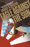 Eagle Against the Sun by Ronald H. Spector