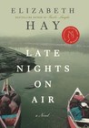 Late Nights on Air by Elizabeth Hay Late Nights on Air by Elizabeth Hay