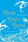 Three Rivers Rising by Jame Richards Three Rivers Rising by Jame Richards