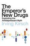 The Emperor's New Drugs: Exploding the Antidepressant Myth The Emperor's New Drugs: Exploding the Antidepressant Myth