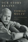 Our Story Begins by Tobias Wolff Our Story Begins by Tobias Wolff