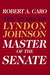 The Years of Lyndon Johnson, Volume 3: Master of the Senate (Hardcover)