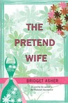 The Pretend Wife by Bridget Asher The Pretend Wife by Bridget Asher