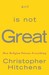God Is Not Great: How Religion Poisons Everything (Hardcover)
