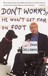 Don't Worry, He Won't Get Far on Foot by John Callahan Don't Worry, He Won't Get Far on Foot by John Callahan