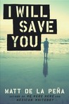 I Will Save You by Matt de la Pena I Will Save You by Matt de la Pena